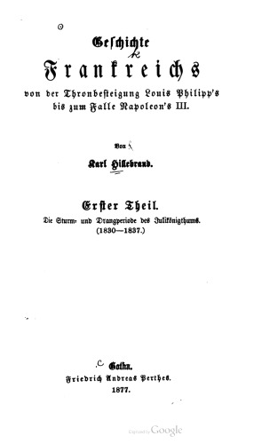 Geschichte Frankreich s von der Thronbesteigung Louis Philipp's zum Falle Napoleon's III. / Die Sturm- und Drangperiode des Julikönigthums. (1830-1837.)