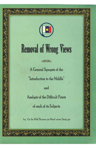 Removal of Wrong Views: A General Synopsis of the "Introduction to the Middle" and Analysis of the Difficult Points of each of its Subjects