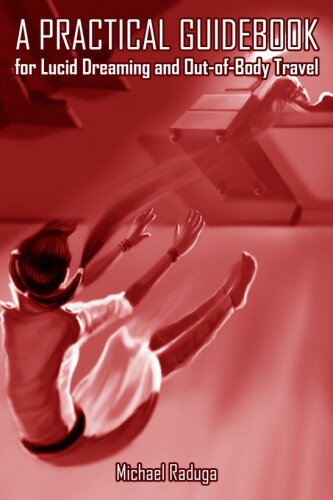 A Practical Guidebook for Lucid Dreaming and Out-of-Body Travel