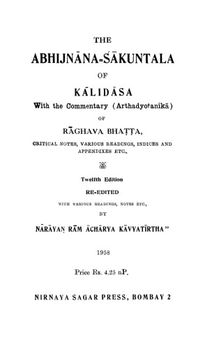 The Abhijñānaśākuntala of Kālidāsa with the commentary (Arthadyotanikā) of Rāghava Bhaṭṭa