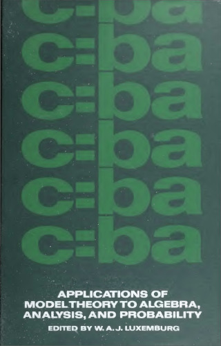 Applications of Model Theory to Algebra, Analysis, and Probability