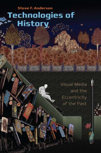 Technologies of history visual media and the eccentricity of the past