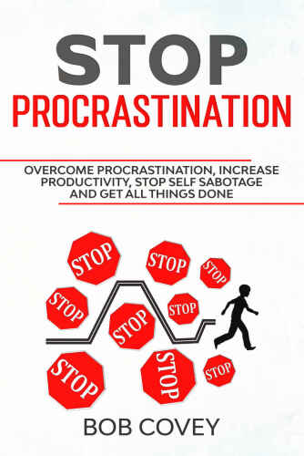 Stop Procrastination: Overcome Procrastination, Increase Productivity, Stop Self Sabotage and Get All Things Done
