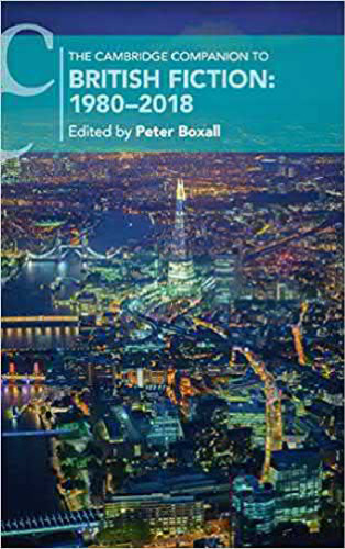 The Cambridge Companion to British Fiction: 1980–2018 (Cambridge Companions to Literature)