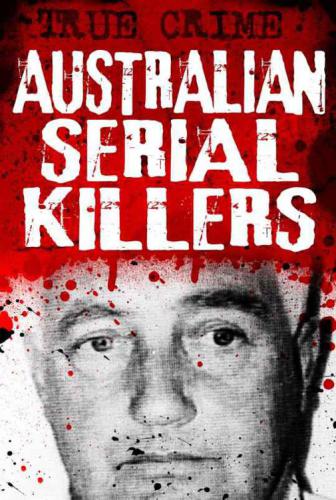 Australian Serial Killers: The rage for revenge