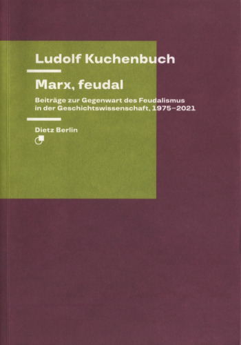 Marx, feudal. Beiträge zur Gegenwart des Feudalismus in der Geschichtswissenschaft, 1975-2021