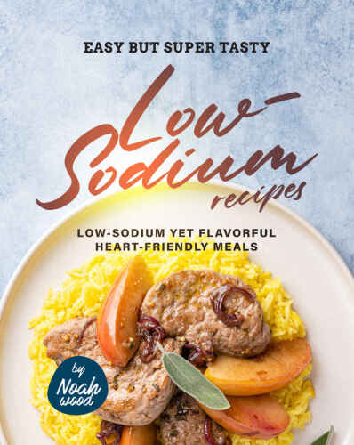 Easy but Super Tasty Low-Sodium Recipes