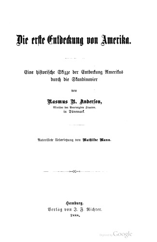 Die erste Entdeckung von Amerika. Eine historische Skizze der Entdeckung Amerikas durch die Skandinavier