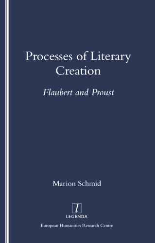 Processes of Literary Creation: Flaubert and Proust