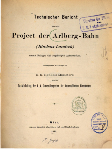 Technischer Bericht über das Project [Projekt] der Arlberg-Bahn (Bludenz - Landeck) sammt Beilagen und zugehörigen Actenstücken