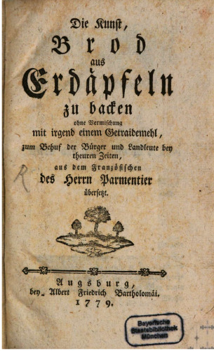 Die Kunst, Brod aus Erdäpfeln zu backen ohne Mischung mit irgendeinem Getreidemehl, zum Behuf der Bürger und Landleute bey theuren Zeiten