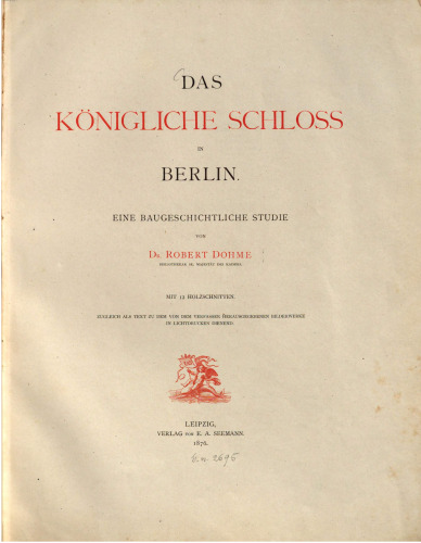 Das Königliche Schloss zu Berlin. Eine baugeschichtliche Studie