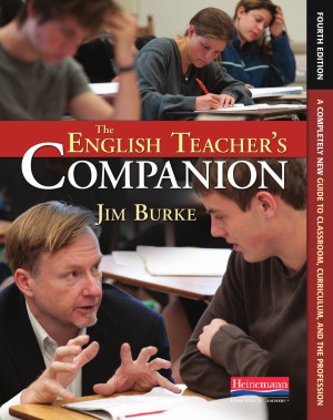 The English Teacher's Companion, Fourth Edition A Completely New Guide to Classroom, Curriculum, and the Profession, 4th edition