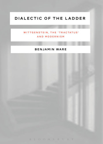 Dialectic of the Ladder: Wittgenstein, the Tractatus and Modernism