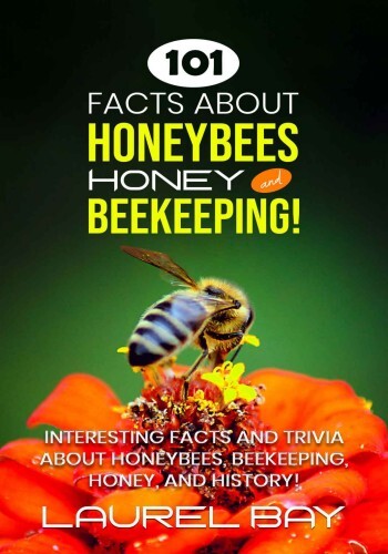 101 Facts about Honeybees, Honey, and Beekeeping