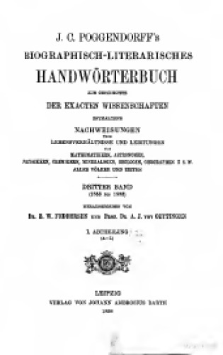 Biographisch-literarisches Handwörterbuch zur Geschichte der exakten Wissenschaften ENTHALTEND NACHWEISUNGEN ÜBER LEBENSVERHÄLTNISSE UND LEISTUNGEN VON MATHBMATIIERN, ASTEOISOMEN, PHYSIKERN, CHEMIKERN, MINEKALOGEN, GEOLOGEN U8W ALLER VÖLKER UND ZEITEN
