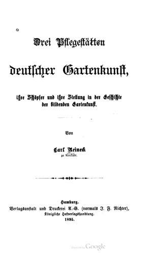 Drei Pflegestätten deutscher Gartenkunst, ihre Schöpfer und ihre Stellung in der Geschichte der bildenden Gartenkunst
