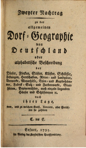 Zweyter Nachtrag zu der Allgemeinen Dorf-Geographie von Deutschland oder alphabetische Beschreibung der Dörfer, Flecken, Stifte, ... / C bis E