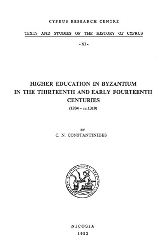 Higher education in Byzantium in the thirteenth and early fourteenth centuries, 1204-ca.1310 (Texts and studies of the history of Cyprus)