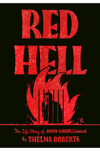 Red hell : the life story of John Goode, criminal