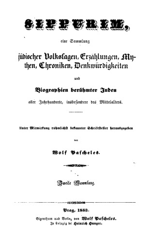 Sippurim : Eine Sammlung jüdischer Volkssagen, Erzählungen, Mythen, Chroniken, Denkwürdigkeiten und Biographien berühmter Juden aller Jahrhunderte, insbesondere des Mittelalters : Zweite Sammlung