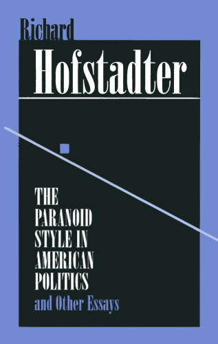 The Paranoid Style in American Politics: And Other Essays