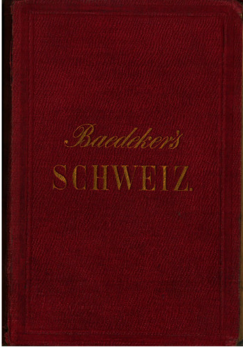 Die Schweiz, nebst den angrenzenden Teilen von Oberitalien, Savoyen und Tirol : Handbuch für Reisende