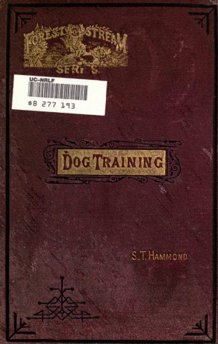 Practical dog training, or, Training vs. breaking