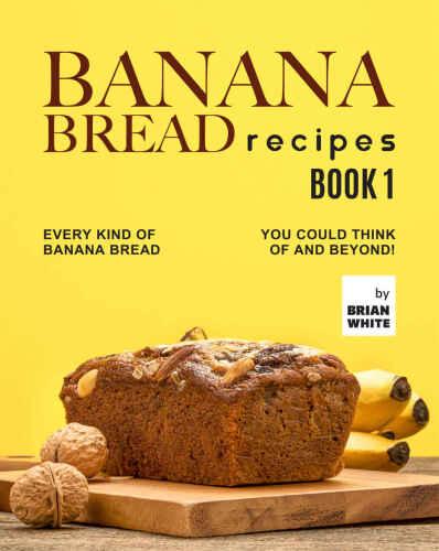 Banana Bread Recipes – Book 1