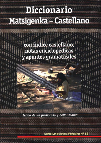 Diccionario Matsigenka (Arawak) - Castellano: con índice castellano, notas enciclopédicas y apuntes gramaticales. Tejido de un primoroso y bello idioma