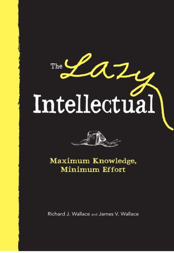 The Lazy Intellectual: Maximum Knowledge, Minimal Effort
