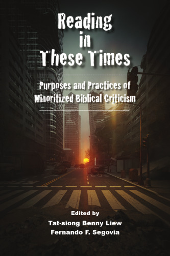 Reading in These Times: Purposes and Practices of Minoritized Biblical Criticism (Semeia Studies)