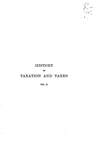 A history of taxation and taxes in England from the earliest times to the year 1885