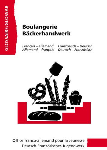 Boulangerie - Bäckerhandwerk. Glossaire Français - allemand et Allemand - français