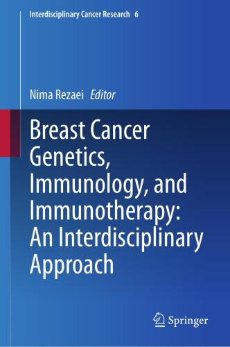 Breast Cancer Genetics, Immunology, and Immunotherapy - An Interdisciplinary Approach - An Interdisciplinary Approach (Aug 9, 2024)_(3031658078)_(Springer).pdf