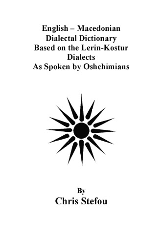 English – Macedonian Dialectal Dictionary Based on the Lerin-Kostur Dialects As Spoken by Oshchimians