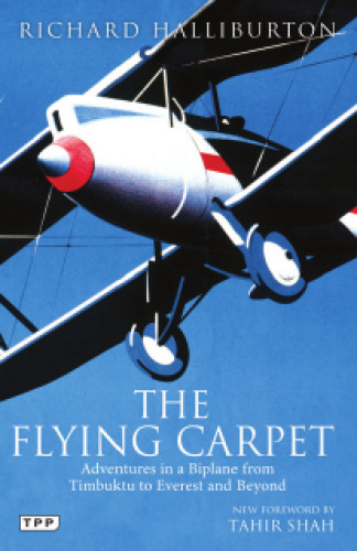 Flying Carpet. Adventures in a Biplane from Timbuktu to Everest and Beyond