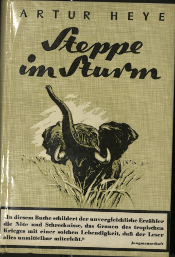 Artur Heye Steppe im Sturm. In diesem Buche schildert der unvergleichliche Erzaehler die Noete und Schrecknisse, das Grauen des tropischen Krieges mit einer solchen Lebendigkeit, das der Leser alles unmittelbar miterlebt (1942)