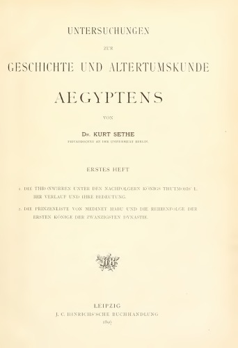 Untersuchungen zur Geschichte und Altertumskunde Ägyptens I: 1. Die Thronwirren unter den Nachfolgern Königs Thutmosis' I, ihr Verlauf und ihre Bedeutung. 2. Die Prinzenliste von Medinet Habu und die Reihenfolge der Ersten Konige der Zwanzigsten Dynastie