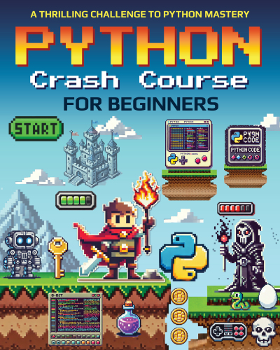 Python Crash Course for Beginners: A Thrilling Challenge to Python Mastery