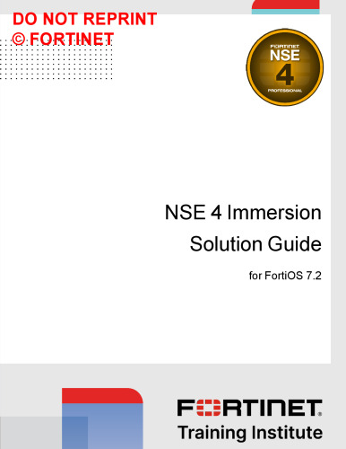 Fortinet NSE 4 Immersion Solution Guide for FortiOS 7.2