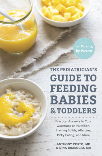 The Pediatrician's Guide to Feeding Babies and Toddlers: Practical Answers To Your Questions on Nutrition, Starting Solids, Allergies, Picky Eating, and More by For Parents, By Parents