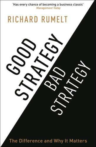 Good Strategy/Bad Strategy: The difference and why it matters