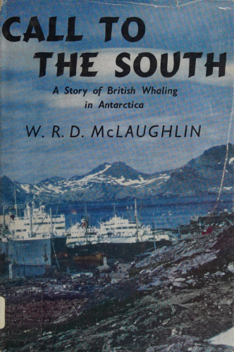 Call to the South: A History of British Whaling in Antarctica