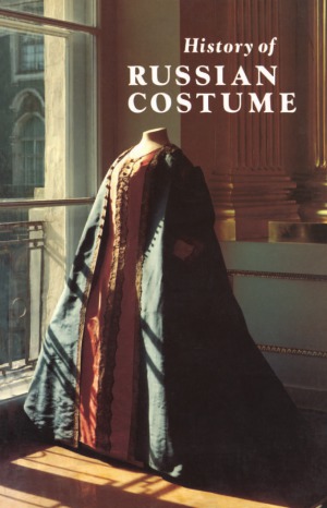 History of Russian Costume from the Eleventh to the Twentieth Century