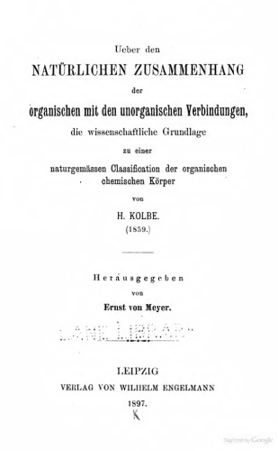 Über den natürlichen Zusammenhang der organischen mit den unorganischen Verbindungen, die wissenschaftliche Grundlage zu einer naturgemäßen Klassifikation der organischen chemischen Körper (1859)