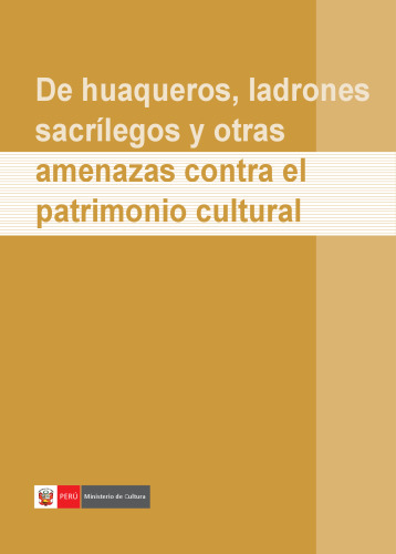 De huaqueros, ladrones sacrílegos y otras amenazas contra el patrimonio cultural