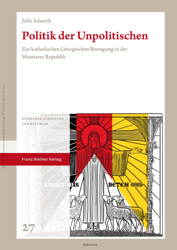 Politik der Unpolitischen Zur katholischen Liturgischen Bewegung in der Weimarer Republik