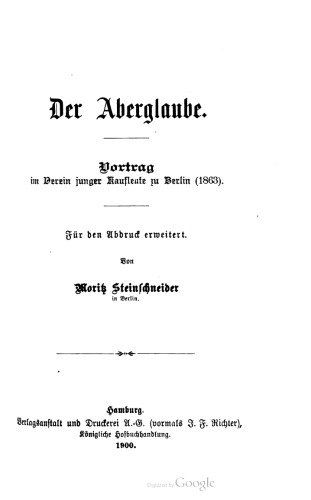 Der Aberglaube. Vortrag im Verein junger Kaufleute zu Berlin ( 1863). Für den Abdruck erweitert