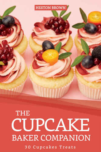 The Cupcake Baker Companion: 30 Cupcakes Treats